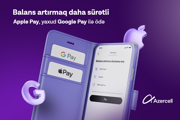 apple-pay-ve-google-pay-odenis-usullari-ilk-defe-olaraq-azercell-tetbiqinde