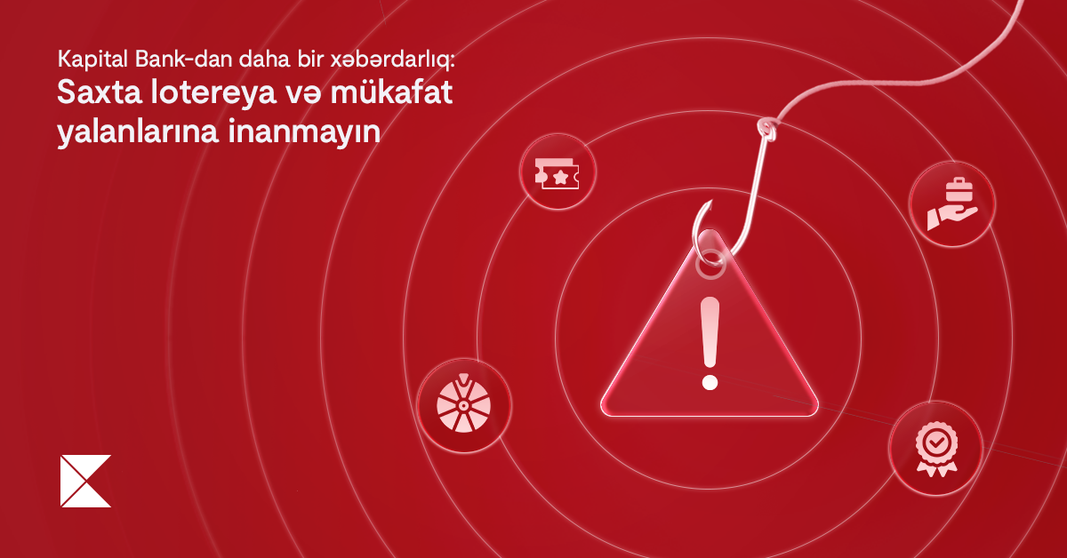 kapital-bank-dan-daha-bir-xeberdarliq-saxta-lotereya-ve-mukafat-yalanlarina-inanmayin