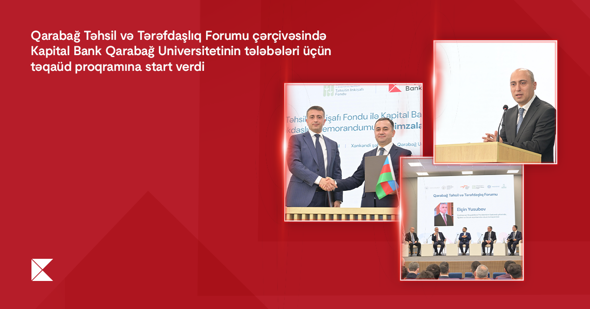 qarabag-tehsil-ve-terefdasliq-forumu-cercivesinde-kapital-bank-qarabag-universitetinin-telebeleri-ucun-teqaud-proqramina-start-verdi