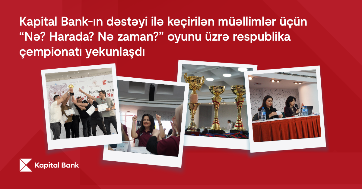 kapital-bank-in-desteyi-ile-kecirilen-muellimler-ucun-ne-harada-ne-zaman-oyunu-uzre-respublika-cempionati-yekunlasdi
