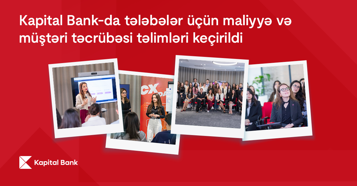 kapital-bank-da-telebeler-ucun-maliyye-ve-musteri-tecrubesi-telimleri-kecirildi